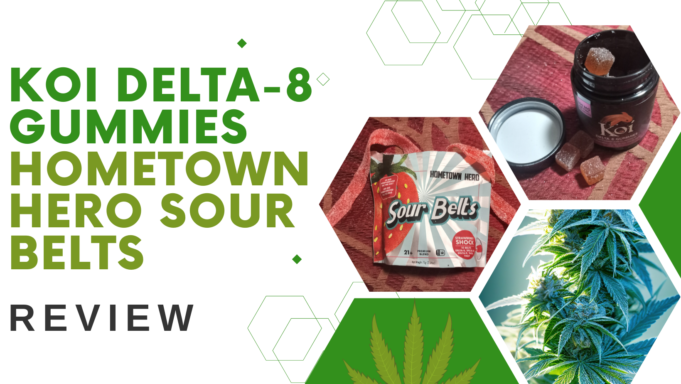 Koi Delta-8 Gummies and Hometown Hero Sour Belts Review – Nice High Koi Delta-8 Gummies Hometown Hero Sour Belts