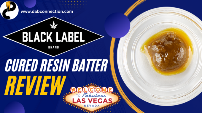 Black Label Brand Cured Resin Batter Review – Fast High and a Great Taste Black Label Brand Cured Resin Batter Review
