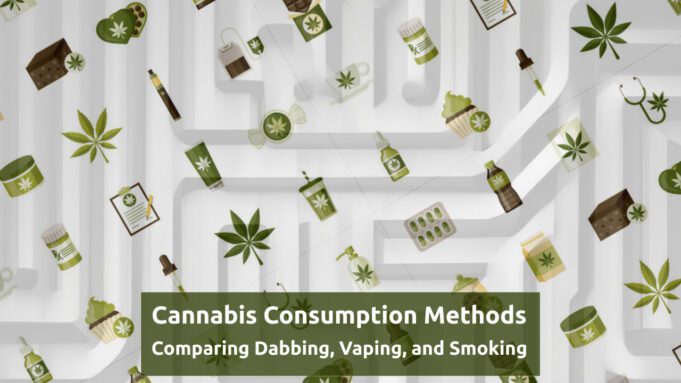 Cannabis Consumption Methods: Comparing Dabbing, Vaping, and Smoking cannabis-consumption-methods