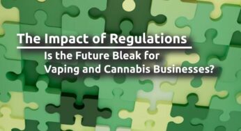 The Impact of Regulations: Is the Future Bleak for Vaping and Cannabis Businesses?